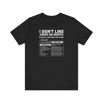 I Don't Like Jokes On Shirts. - Men's T-Shirt