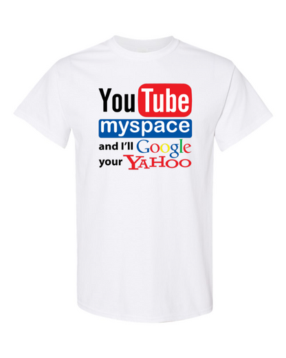 Youtube Myspace And I'll Google Your Yahoo - Men's Basic T-Shirt