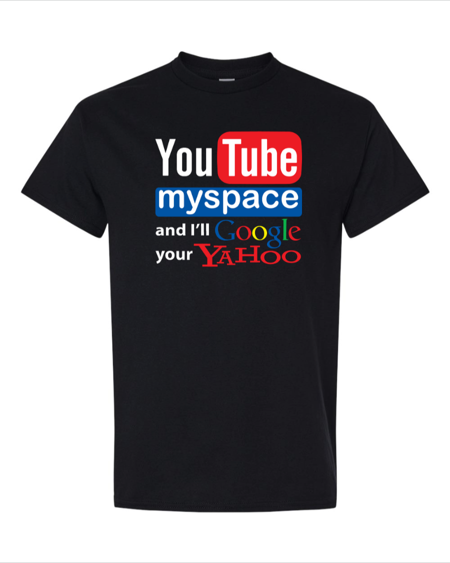 Youtube Myspace And I'll Google Your Yahoo - Men's Basic T-Shirt