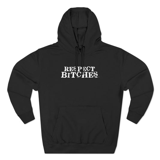 Respect Bitches - Hoodie