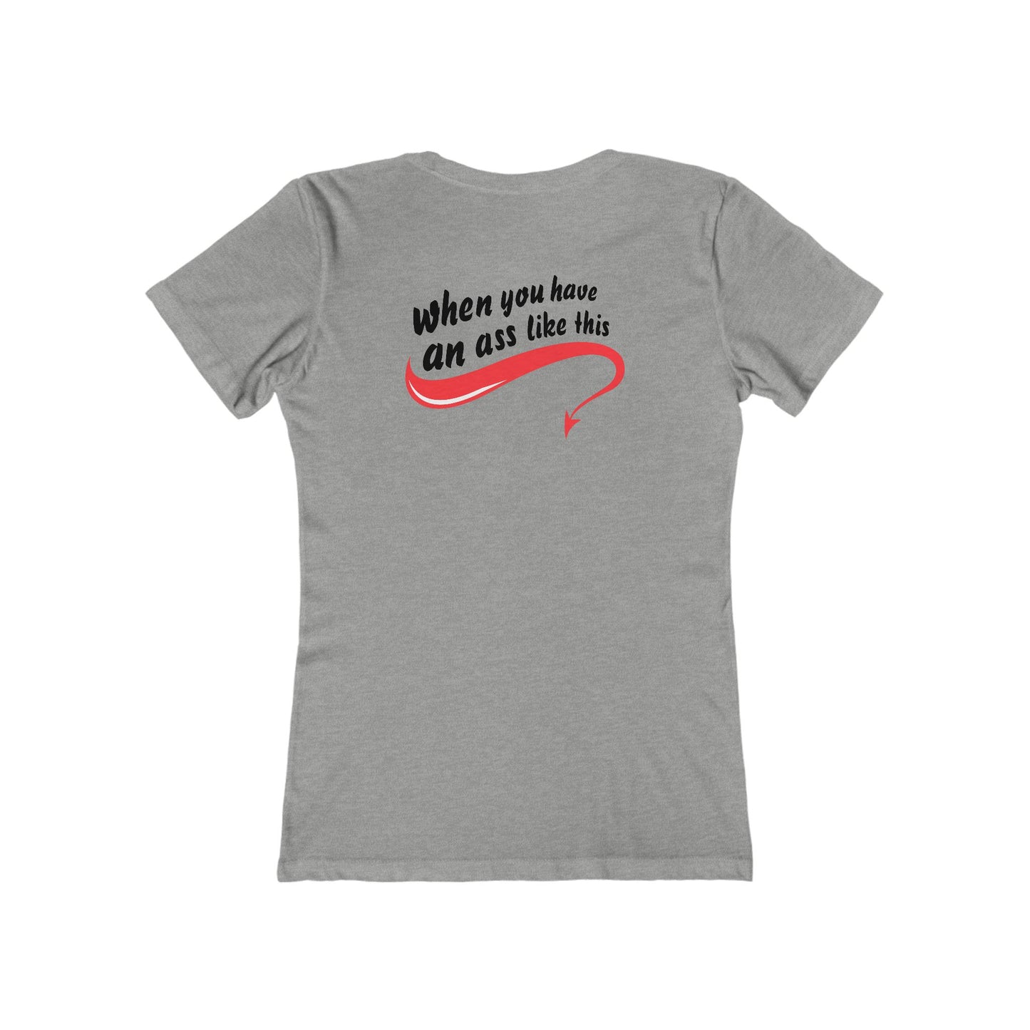 Who Needs Big Tits When You Have An Ass Like This? - Women's T-Shirt