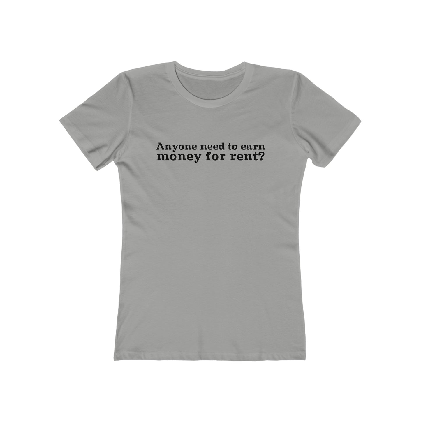 Anyone Need To Earn Money For Rent? - Women’s T-Shirt