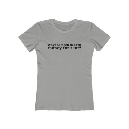 Anyone Need To Earn Money For Rent? - Women’s T-Shirt