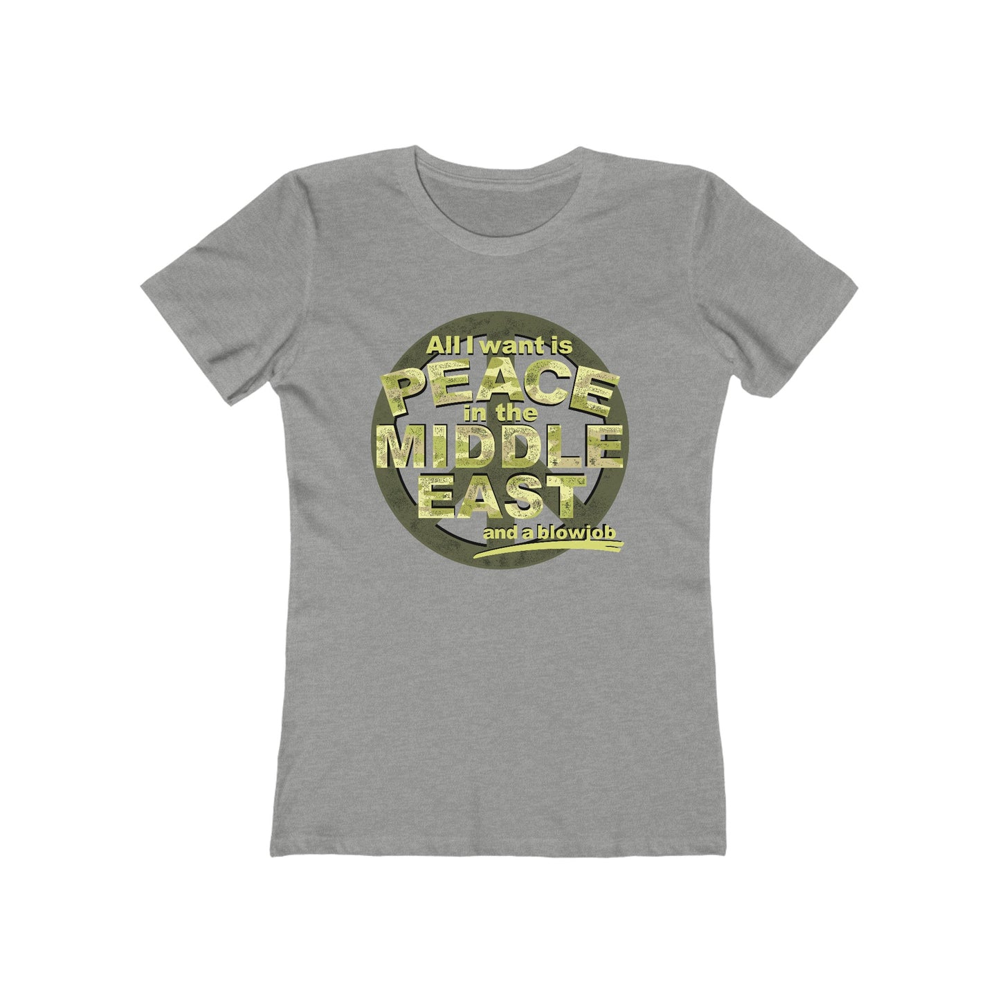 All I Want Is Peace In The Middle East (And A Blowjob) - Women’s T-Shirt