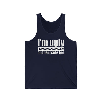 I'm Ugly On The Inside Too - Unisex Tank