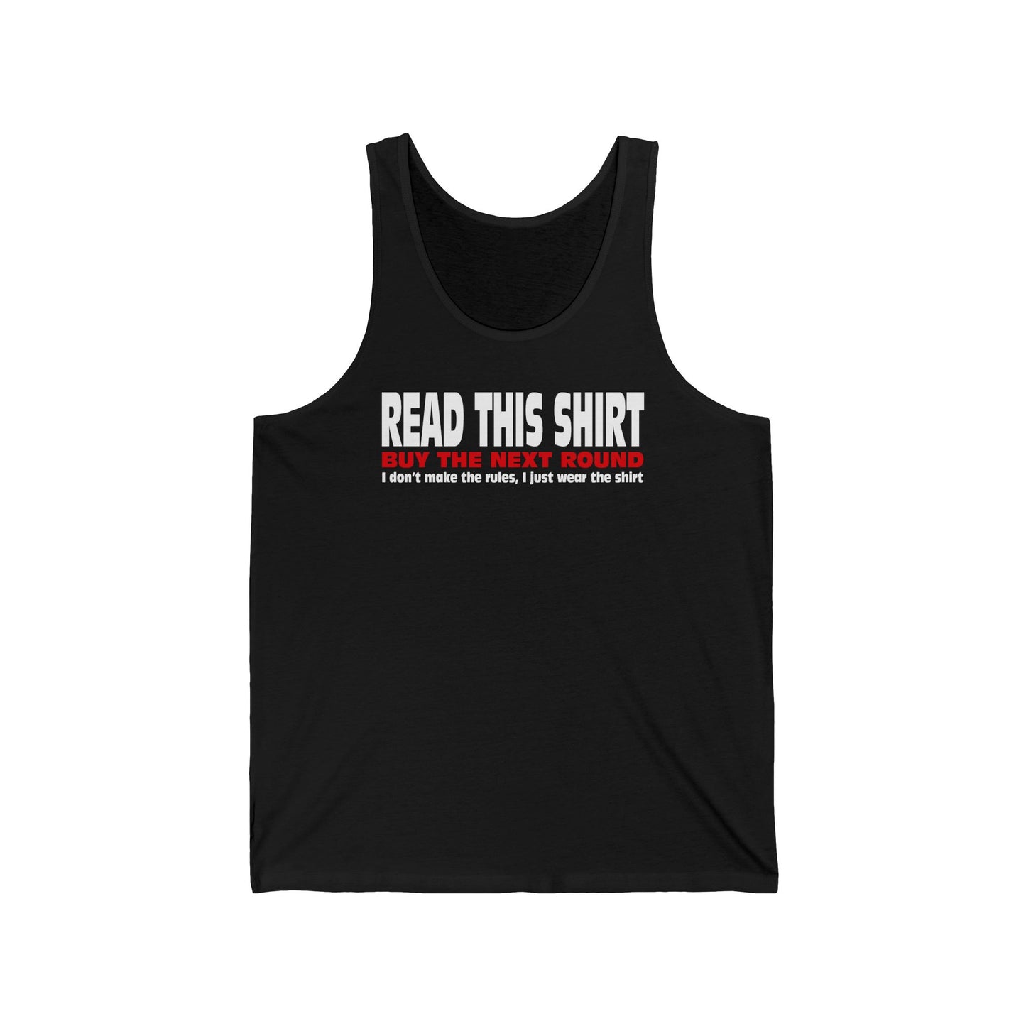 Read This Shirt Buy The Next Round. I Don't Make The Rules I Just Wear The Shirt  - Unisex Tank