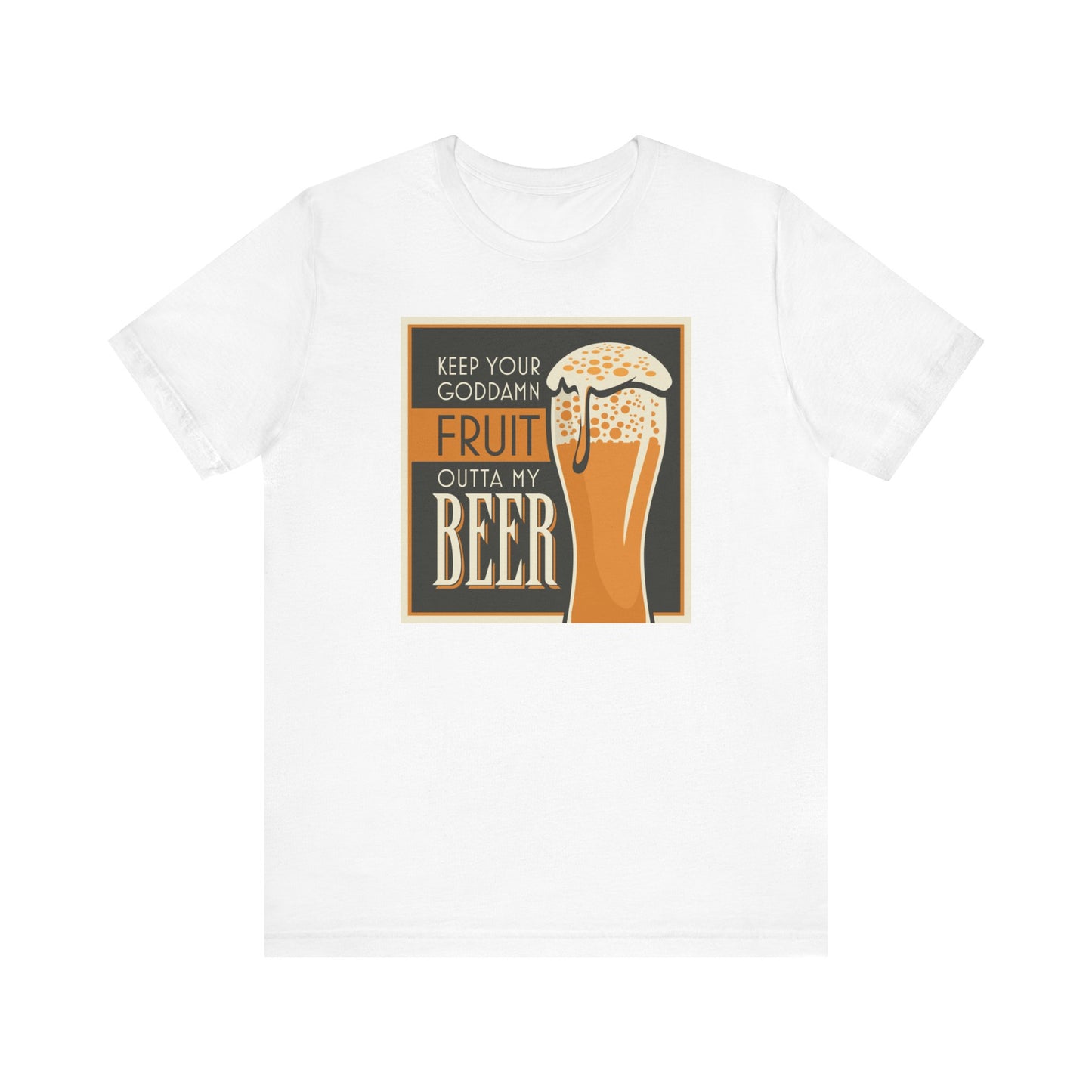 Keep Your Goddamn Fruit Outta My Beer - Men's T-Shirt