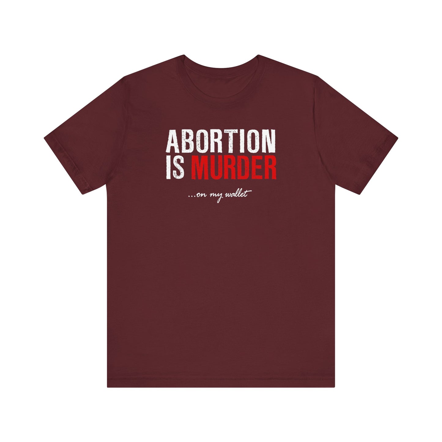 Abortion Is Murder... On My Wallet - Men's T-Shirt