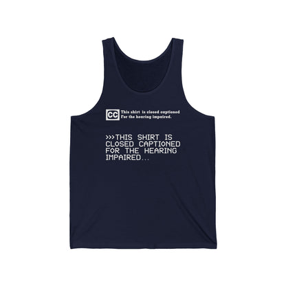 This Shirt Is Closed Captioned For The Hearing Impaired - Unisex Tank