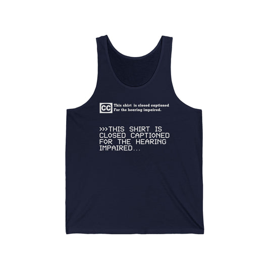 This Shirt Is Closed Captioned For The Hearing Impaired - Unisex Tank