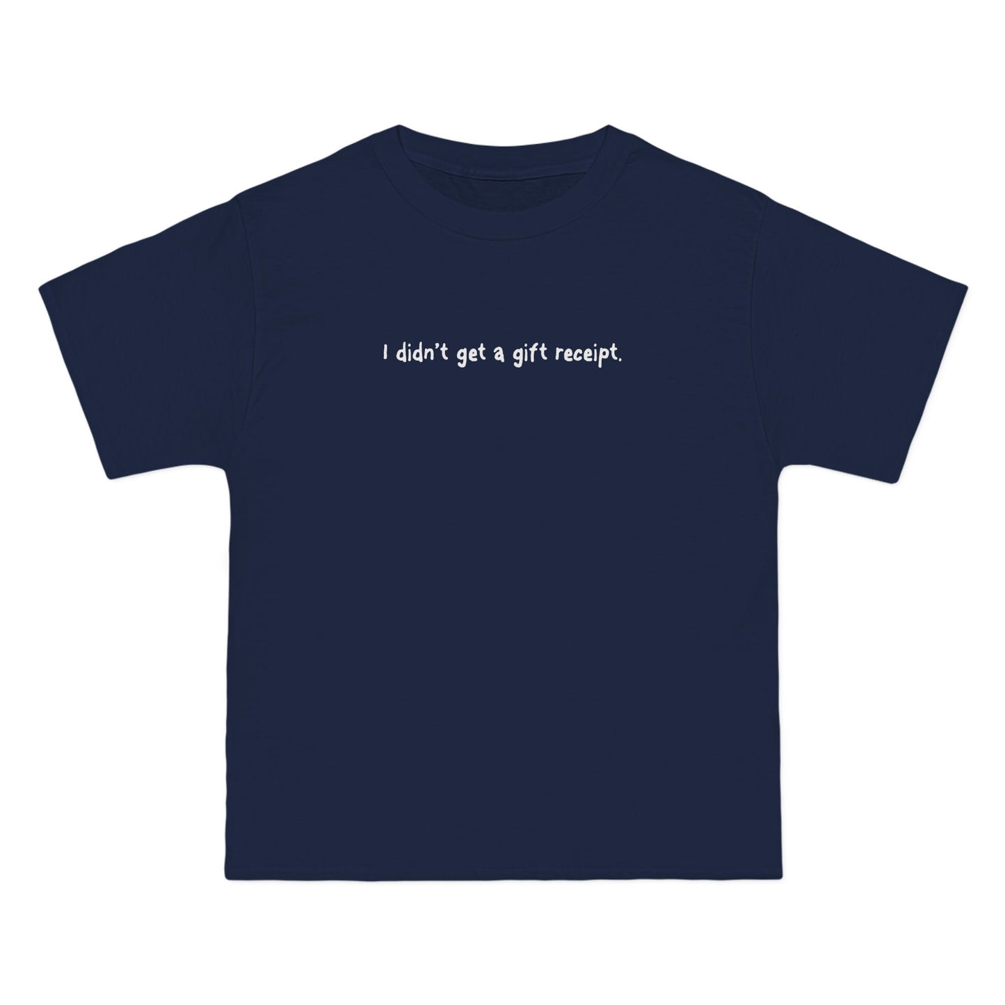 I Didn't Get A Gift Receipt. - Men's Heavyweight T-Shirt