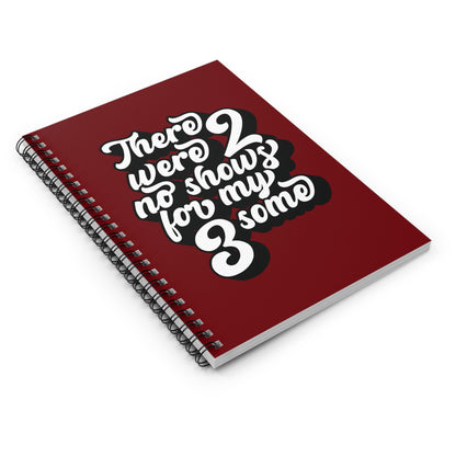 There Were Two No Shows For My Threesome - Spiral Notebook