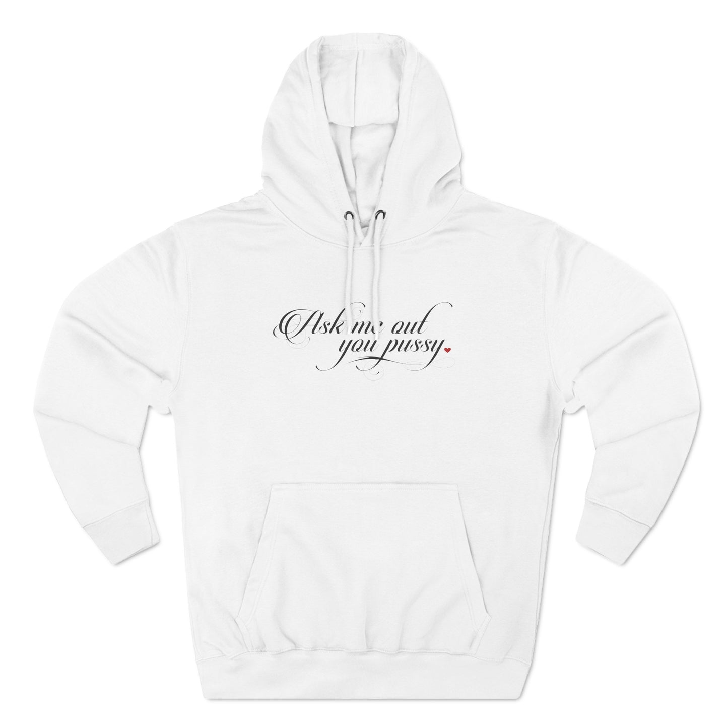 Ask Me Out You Pussy - Hoodie