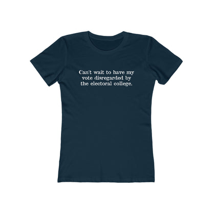 Can't Wait To Have My Vote Disregarded - Women's T-Shirt