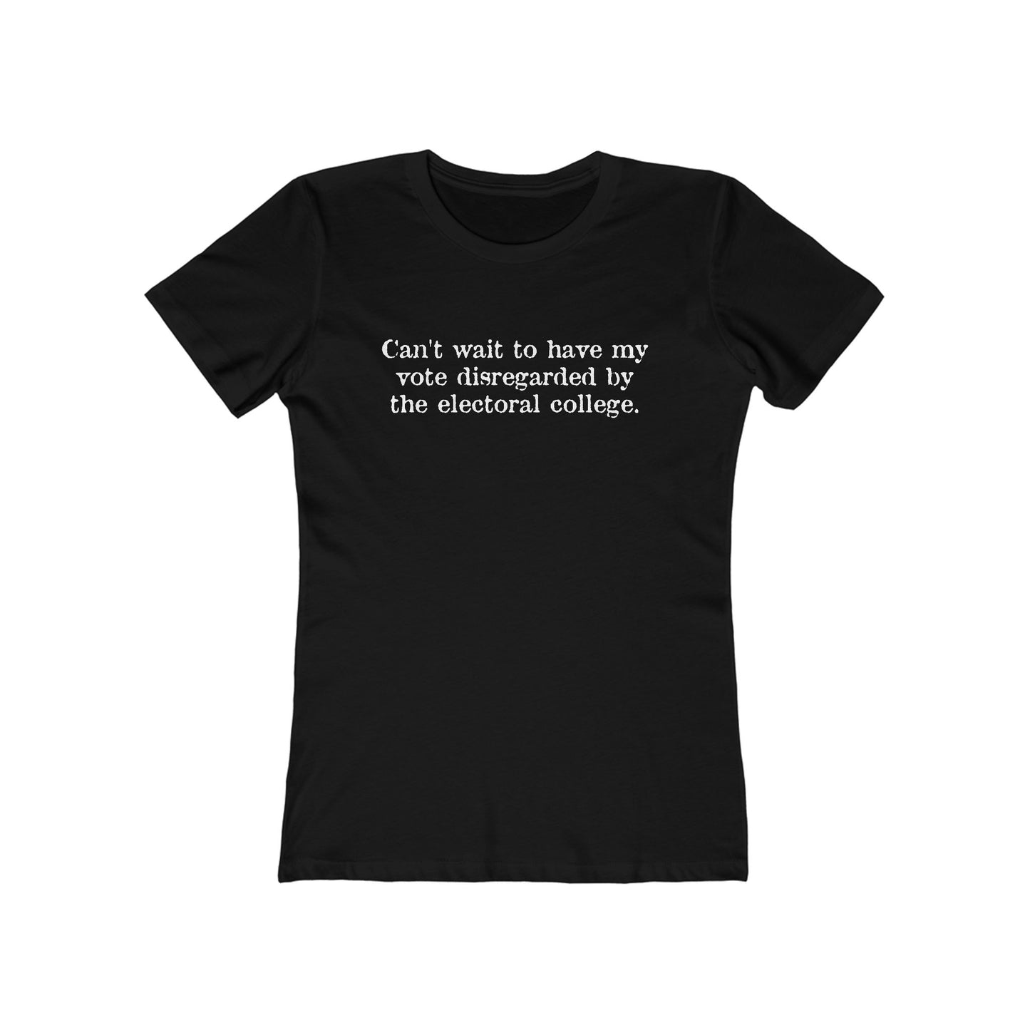 Can't Wait To Have My Vote Disregarded - Women's T-Shirt