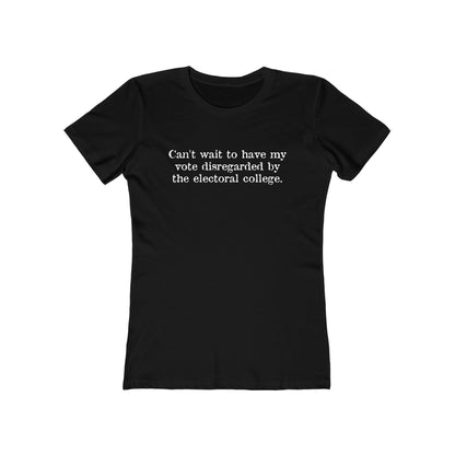 Can't Wait To Have My Vote Disregarded - Women's T-Shirt