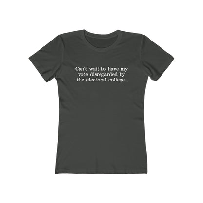 Can't Wait To Have My Vote Disregarded - Women's T-Shirt