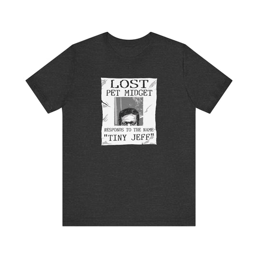 Lost Pet Midget Responds To The Name Tiny Jeff - Men's T-Shirt