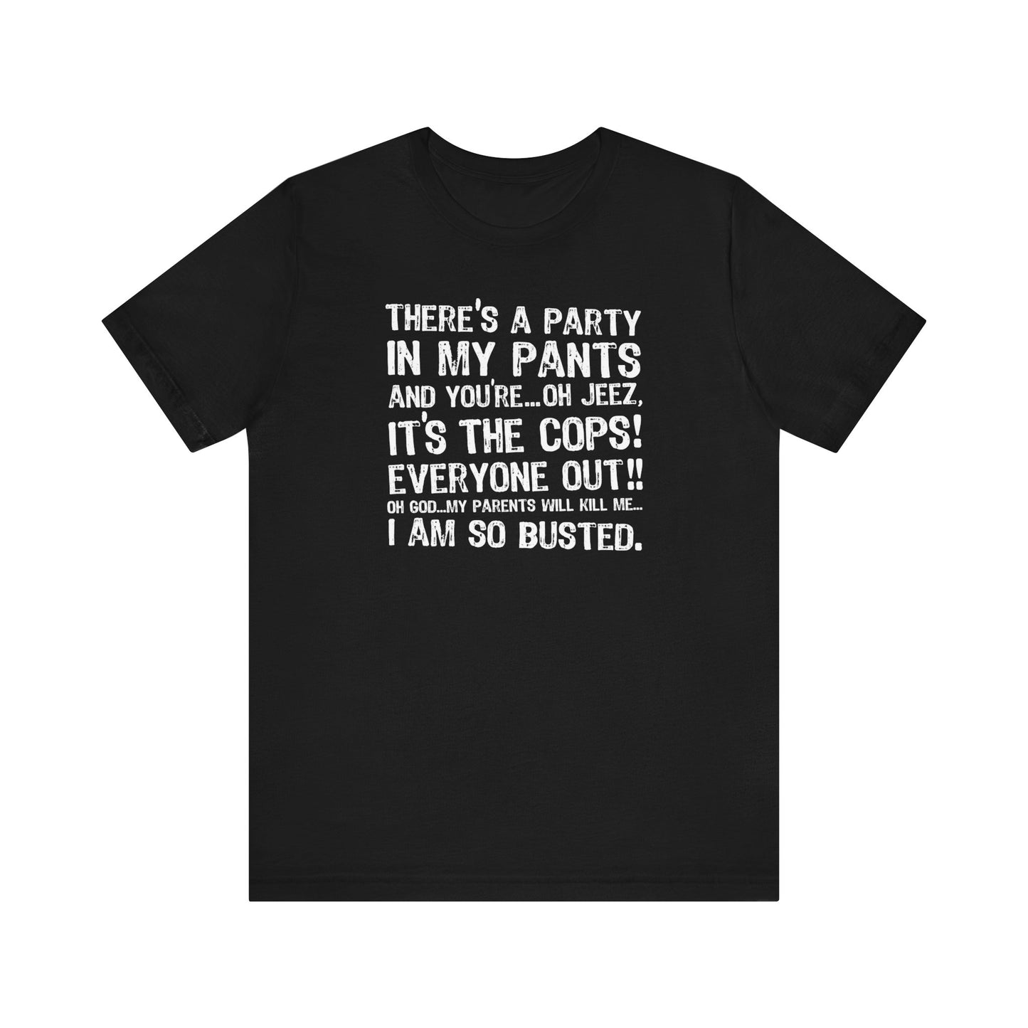 There's A Party In My Pants And You're... Oh Jeez It's The Cops! - Men's T-Shirt