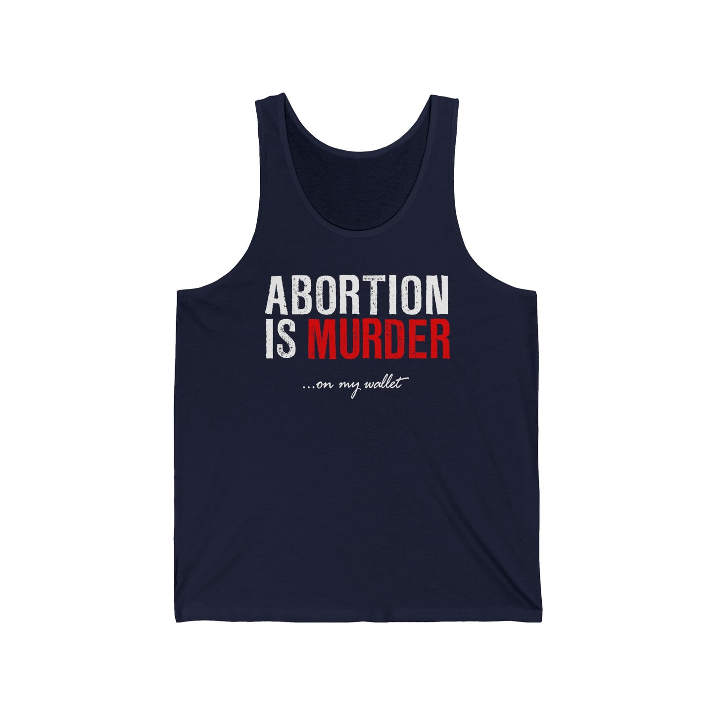 Abortion Is Murder... On My Wallet  - Unisex Tank