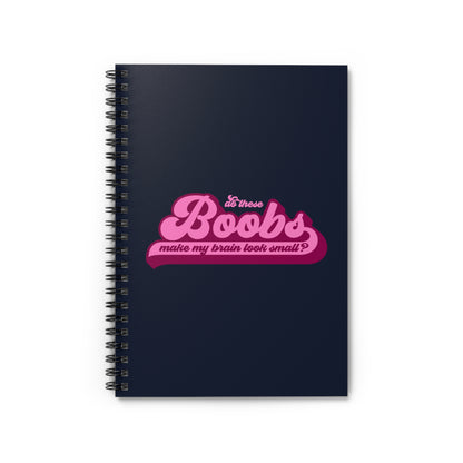 Do These Boobs Make My Brain Look Small? - Spiral Notebook