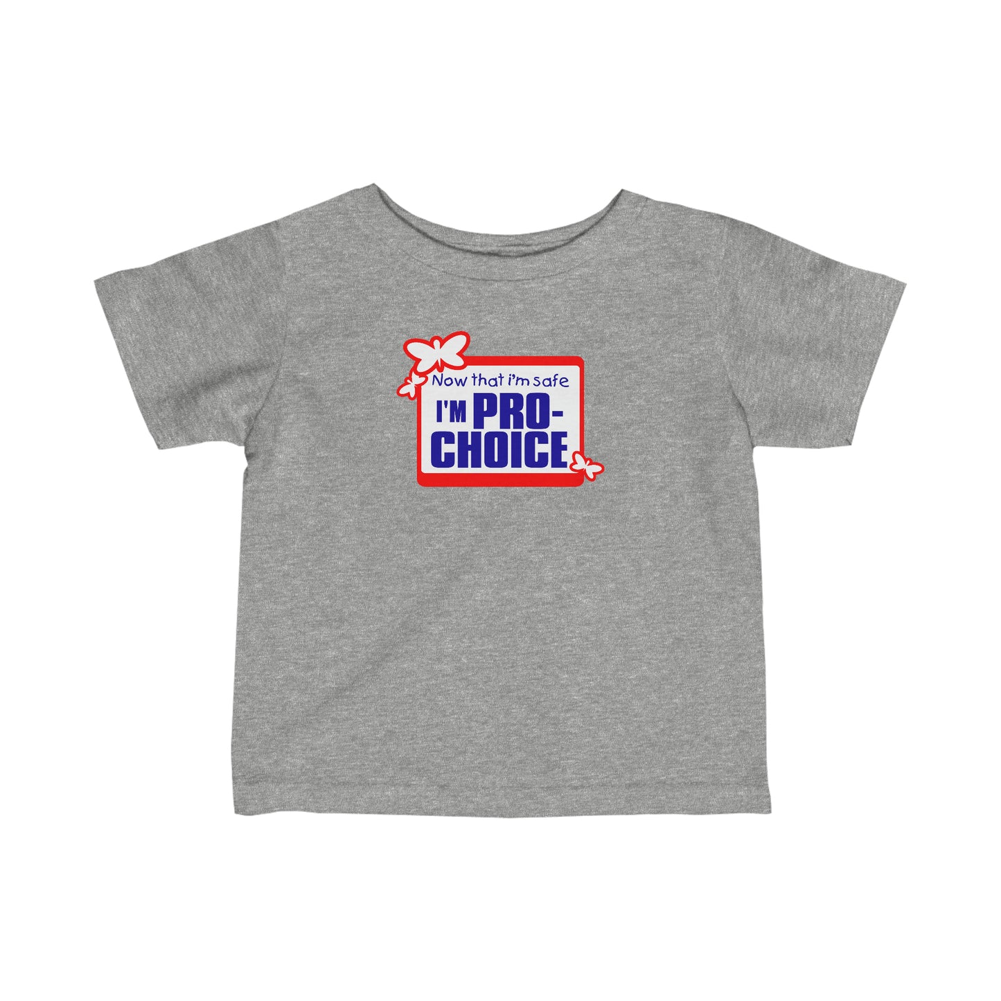 Now That I'm Safe I'm Pro Choice - Baby T-Shirt