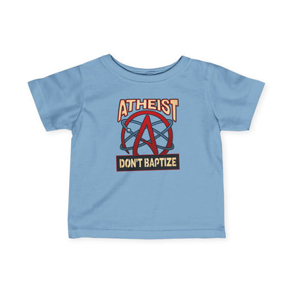 Atheist - Don't Baptize - Baby T-Shirt