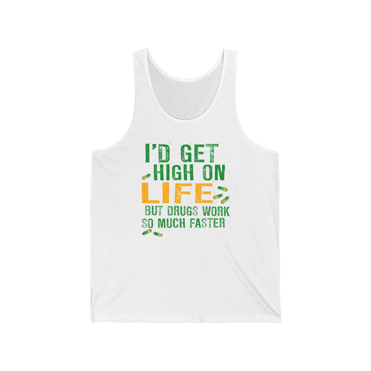 I'D Get High On Life But Drugs Work So Much Faster - Unisex Tank