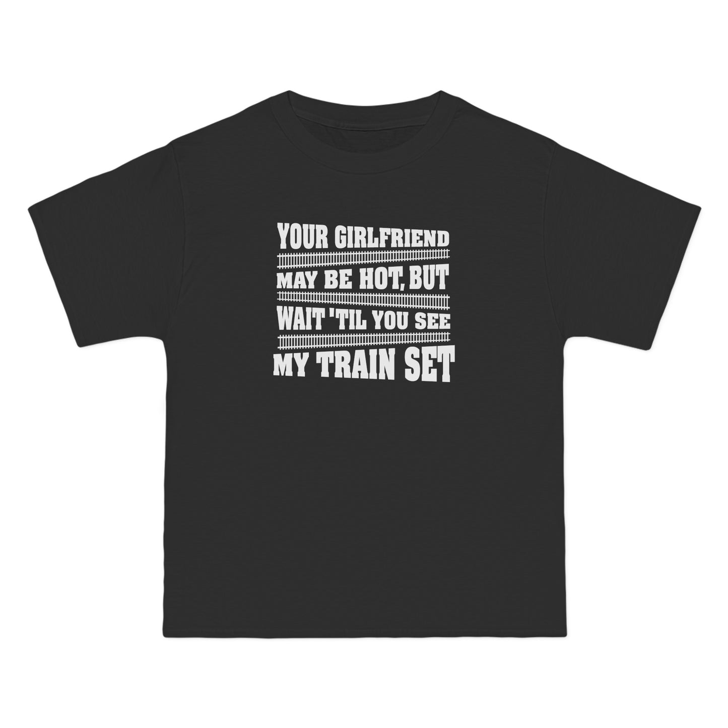 Your Girlfriend May Be Hot But Wait Till You See My Train Set - Men's Heavyweight T-Shirt