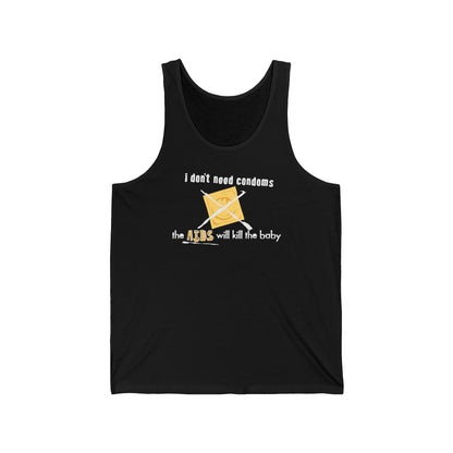 I Don't Need Condoms - The Aids Will Kill The Baby - Unisex Tank