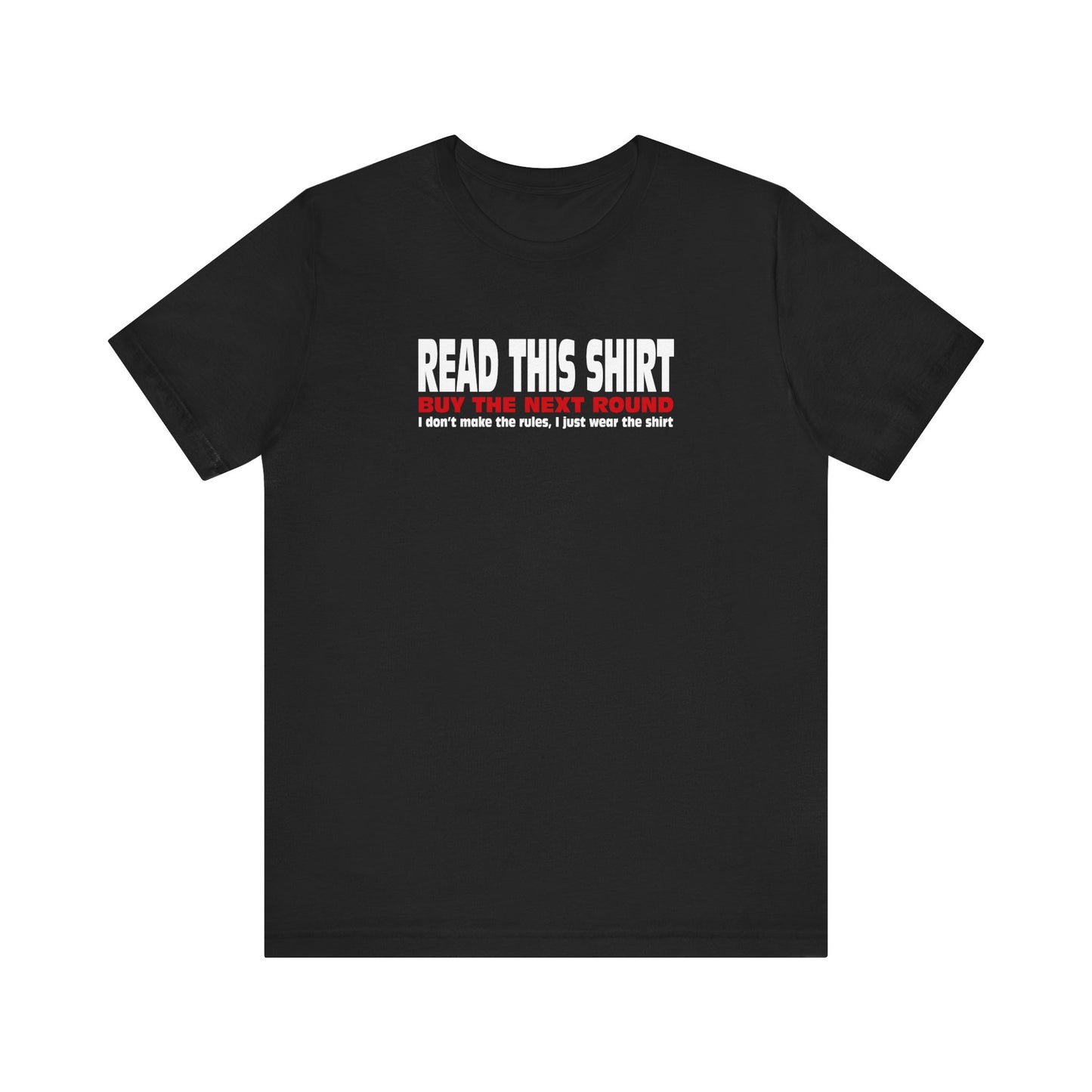 Read This Shirt Buy The Next Round. I Don't Make The Rules I Just Wear The Shirt - Men's T-Shirt