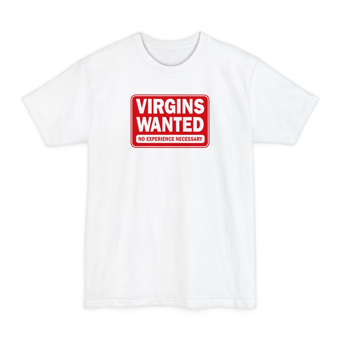 Virgins Wanted No Experience Necessary - Men's Tall T-Shirt