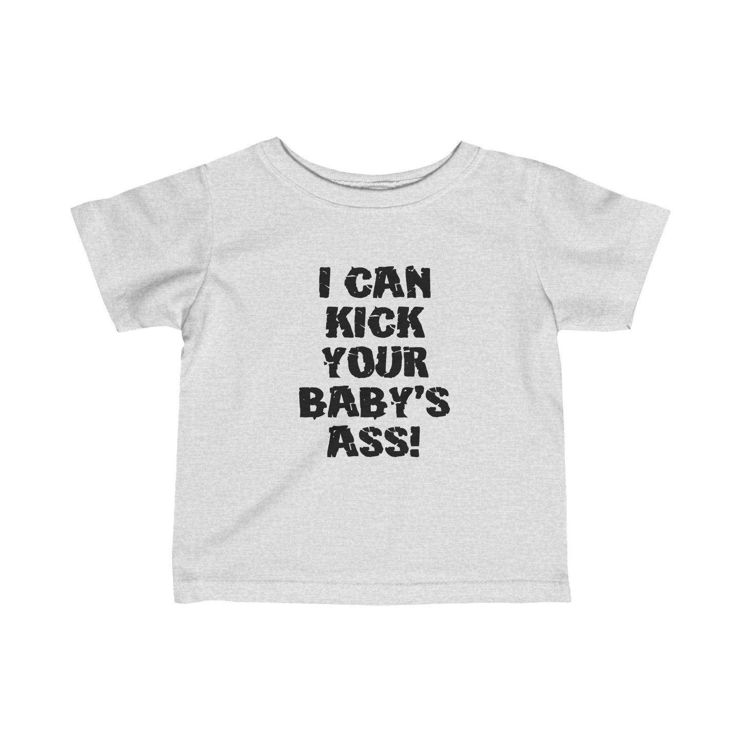 I Can Kick Your Baby's Ass  - Baby T-Shirt