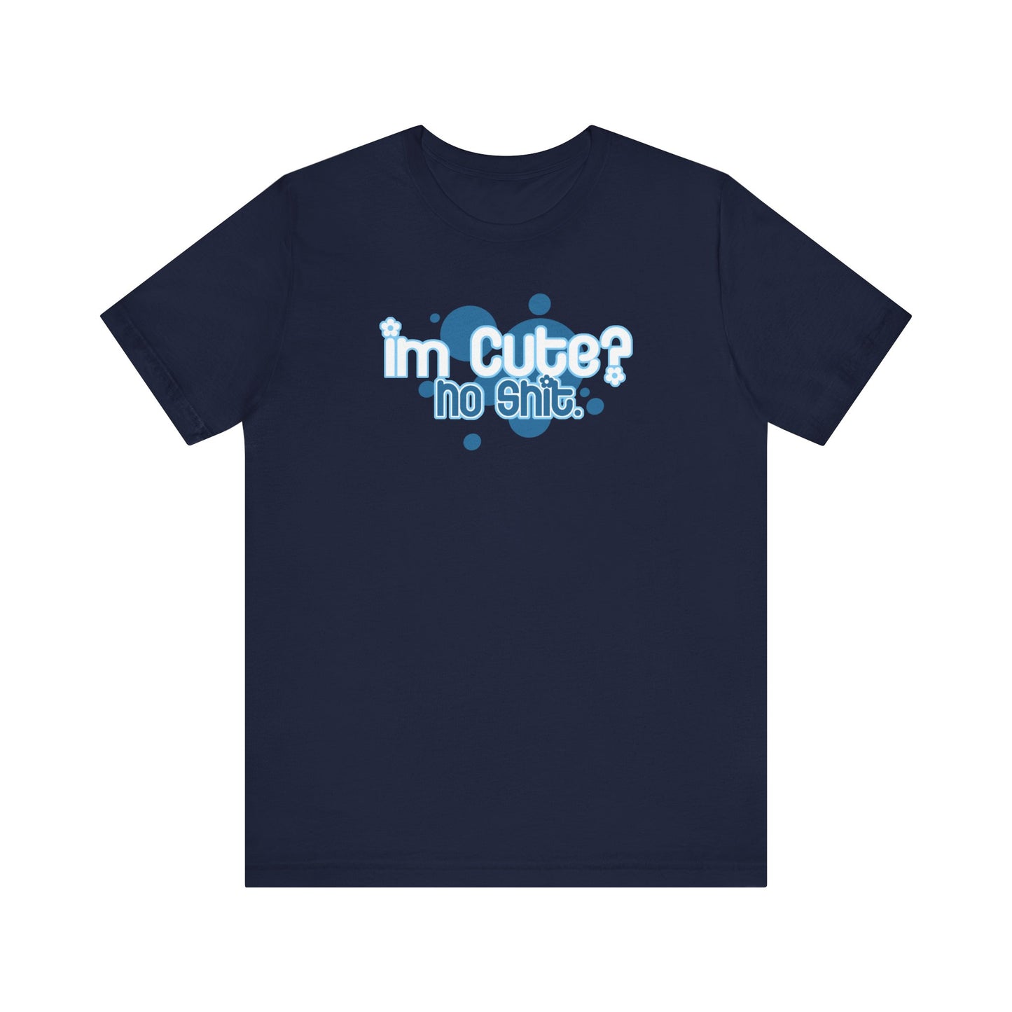 I'm Cute? No Shit - Men's T-Shirt