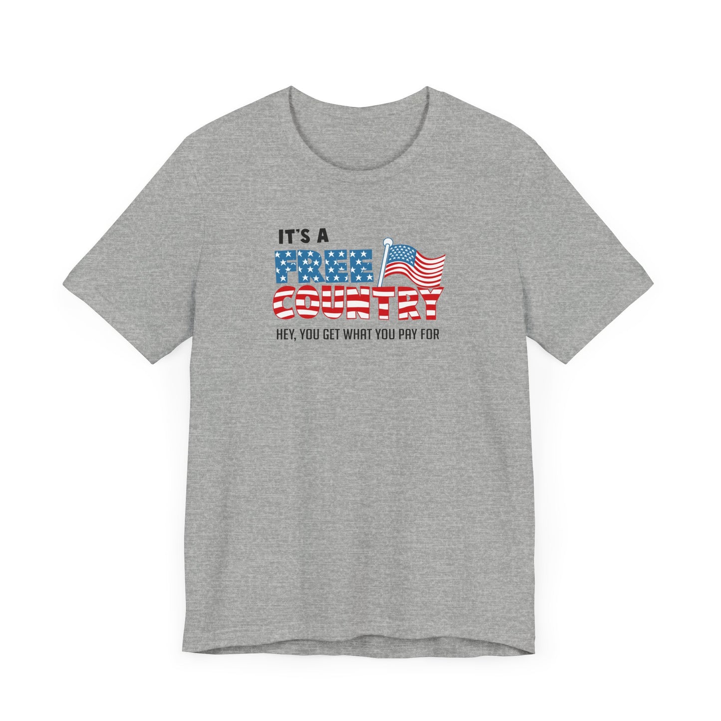 It's A Free Country - Hey You Get What You Pay For - Men's T-Shirt