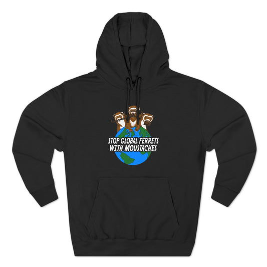 Stop Global Ferrets With Moustaches - Hoodie