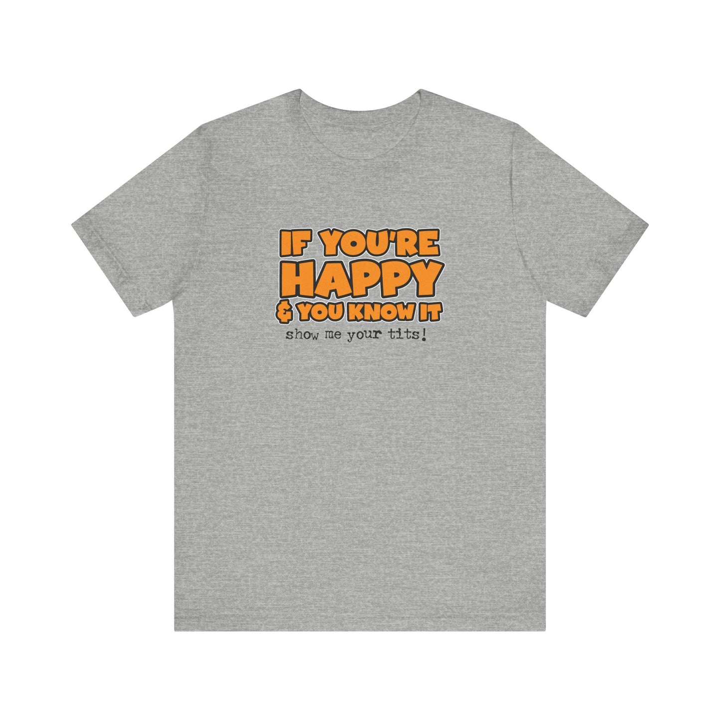 If You're Happy And You Know It Show Me Your Tits! - Men's T-Shirt