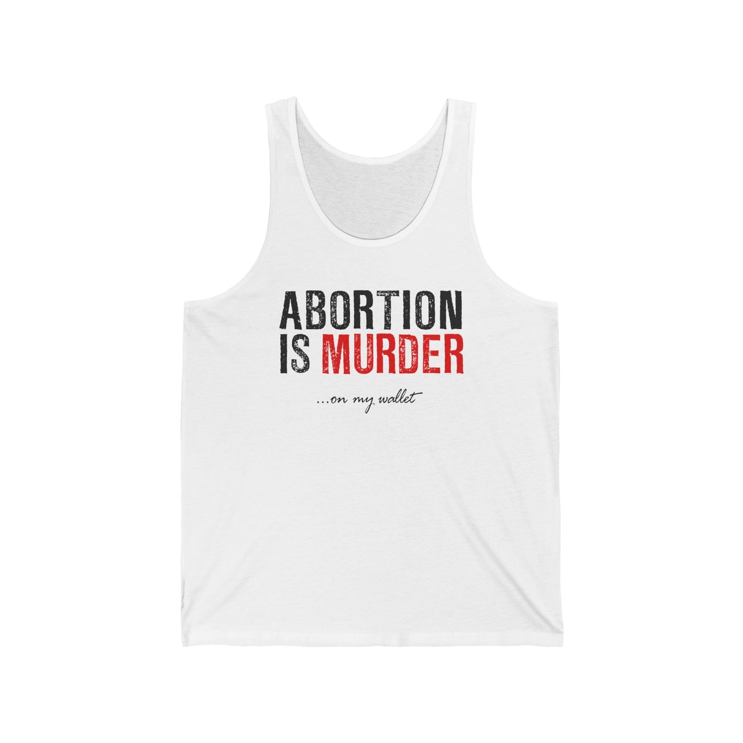 Abortion Is Murder... On My Wallet  - Unisex Tank