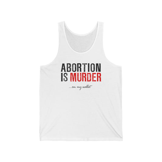 Abortion Is Murder... On My Wallet  - Unisex Tank