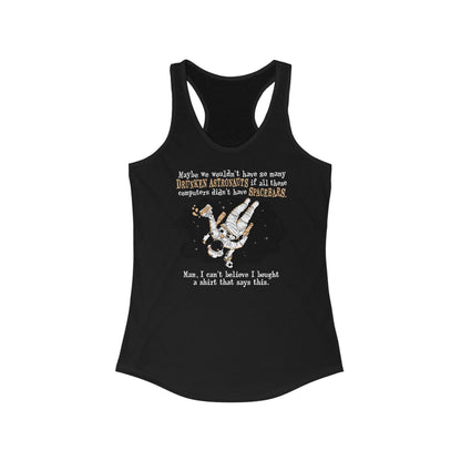 Maybe We Wouldn't Have So Many Drunken Astronauts If All These Computers Didn't Have Spacebars - Women’s Racerback Tank