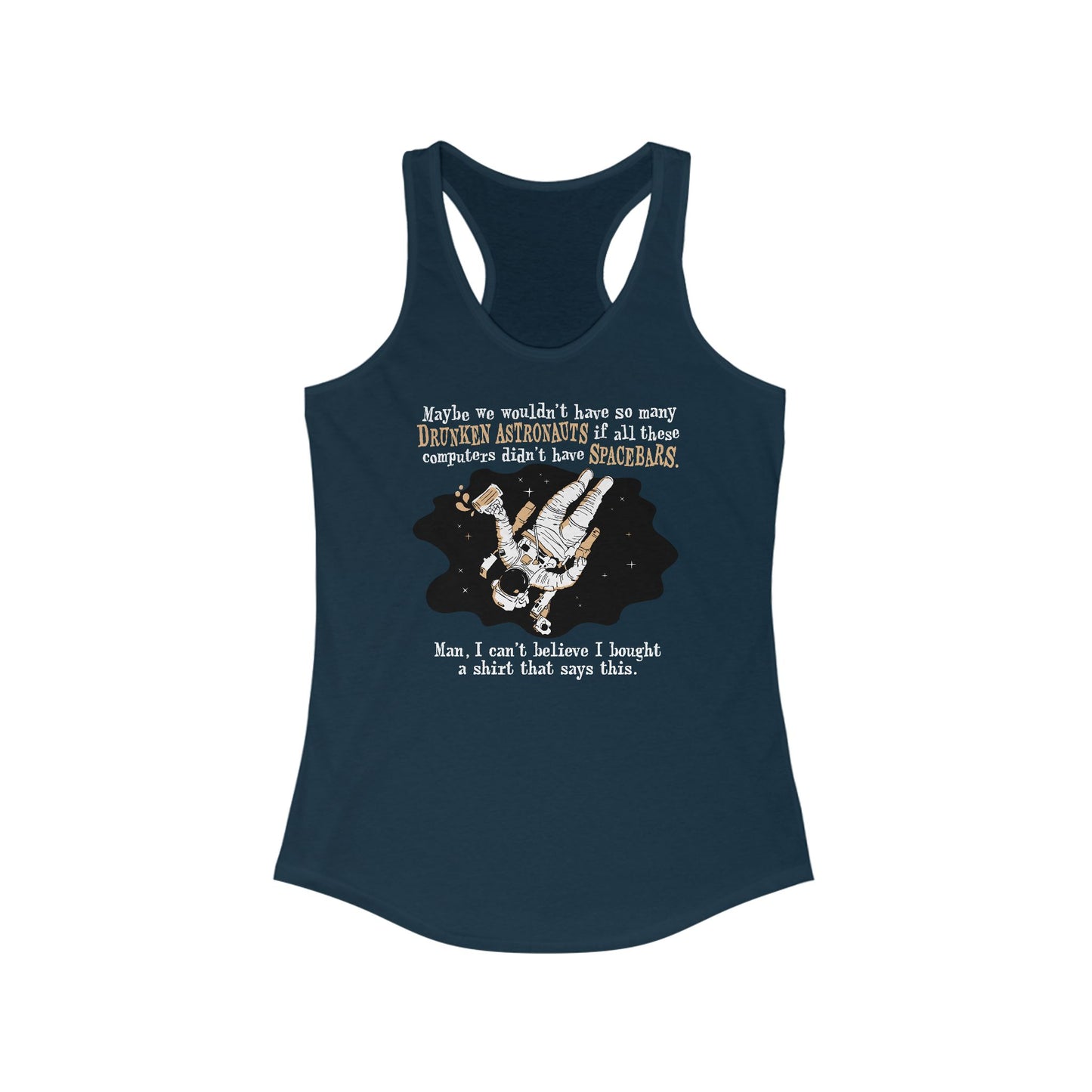 Maybe We Wouldn't Have So Many Drunken Astronauts If All These Computers Didn't Have Spacebars - Women’s Racerback Tank