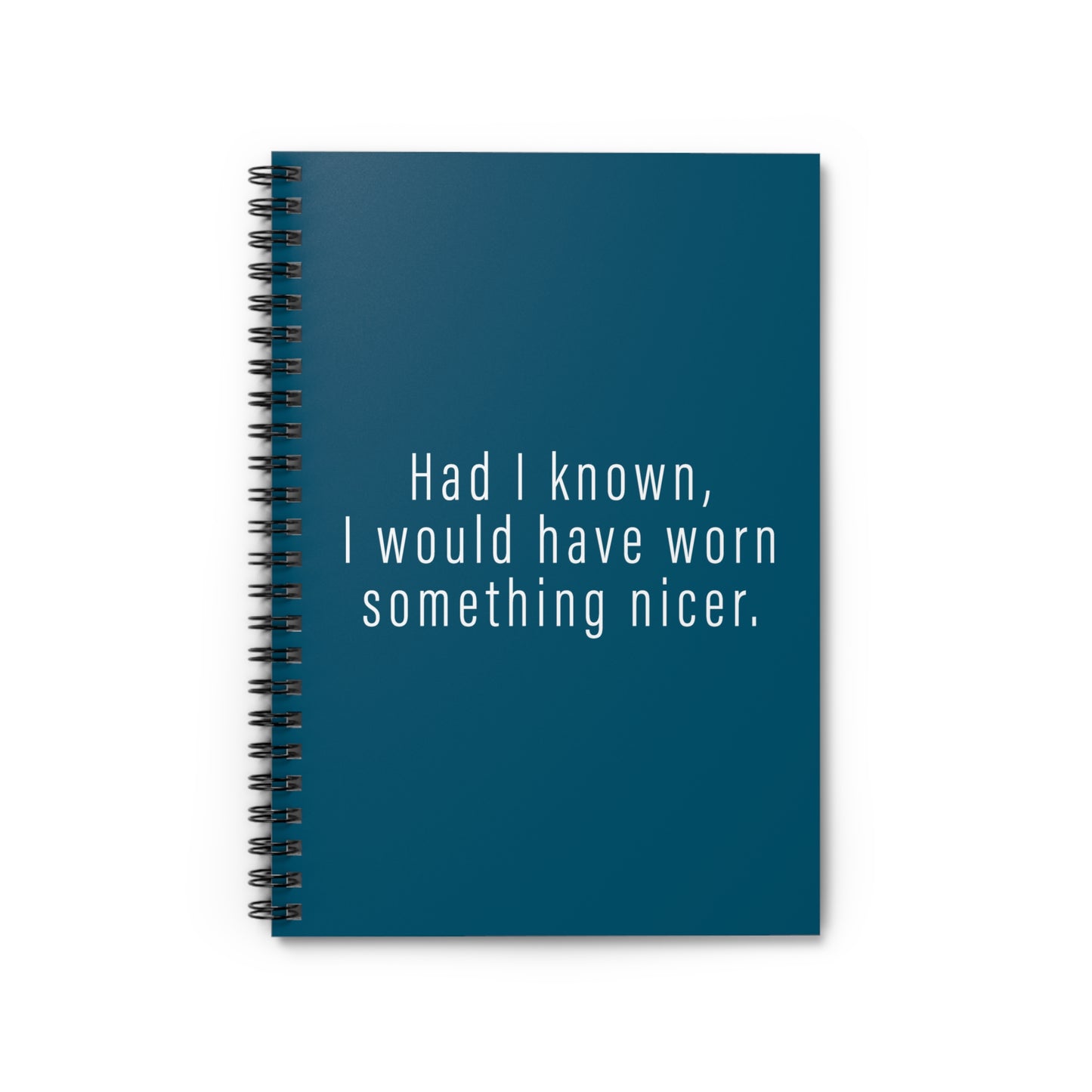 Had I Known I Would Have Worn Something Nicer. - Spiral Notebook