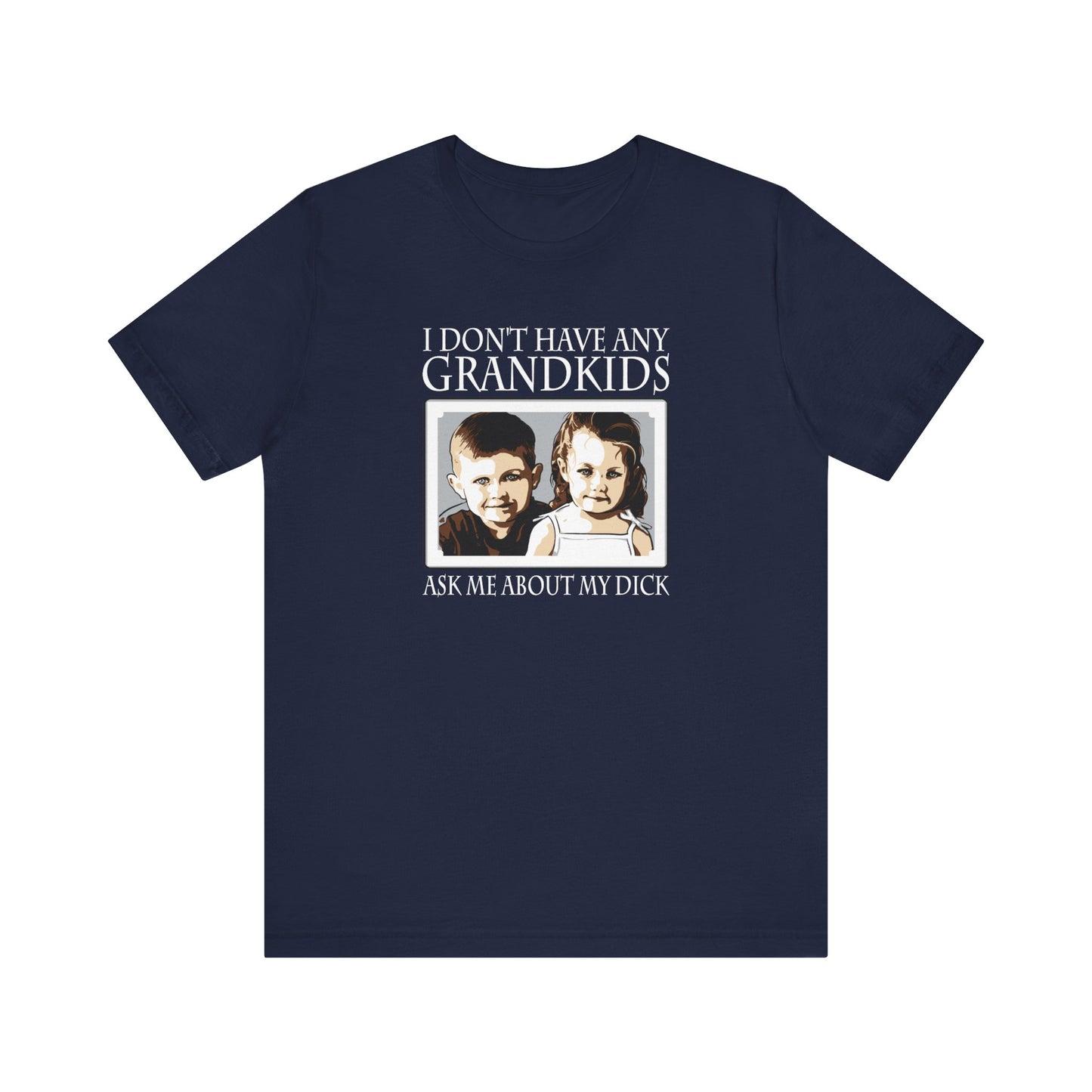 I Don't Have Any Grandkids - Ask Me About My Dick - Men's T-Shirt