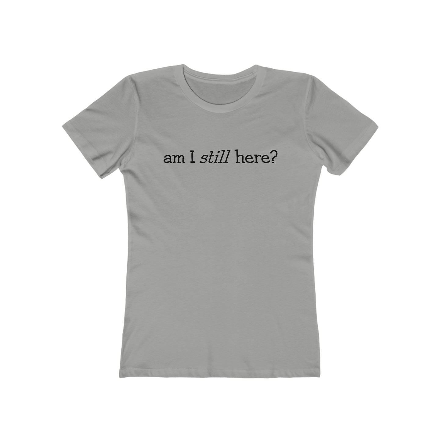 Am I Still Here?  - Women’s T-Shirt