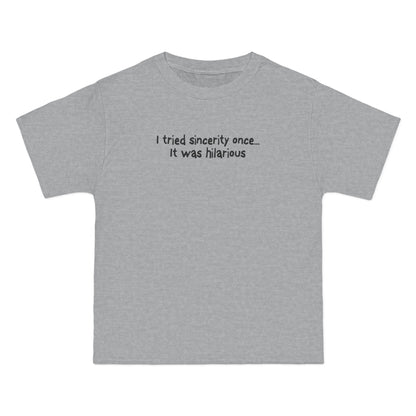 I Tried Sincerity Once... It Was Hilarious - Men's Heavyweight T-Shirt