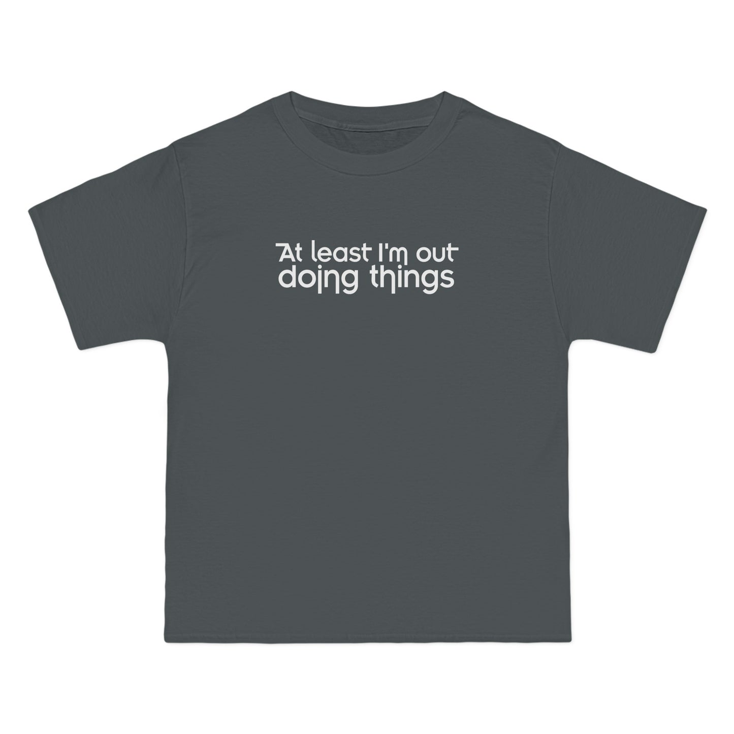 At Least I'm Out Doing Things - Men's Heavyweight T-Shirt