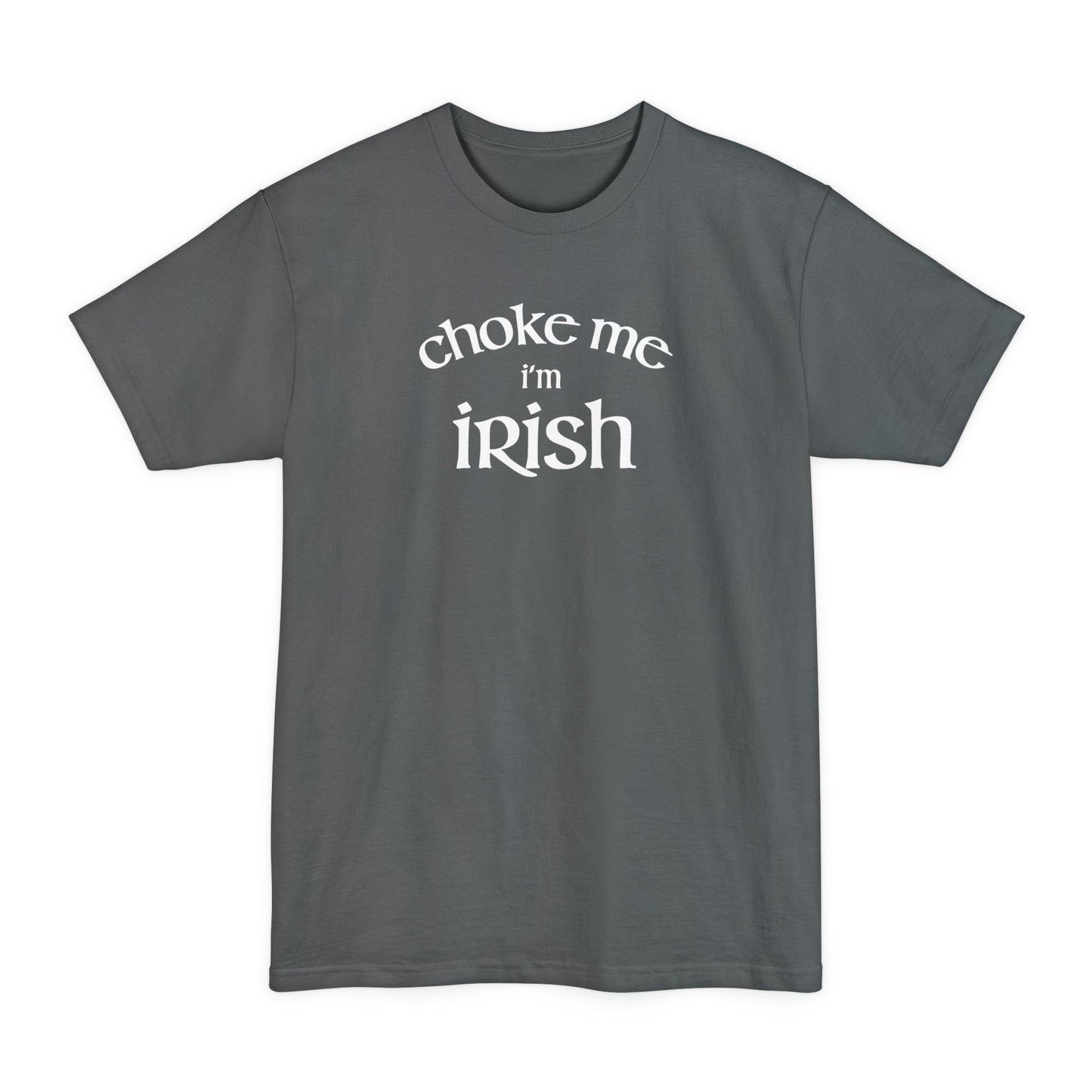 Choke Me I'm Irish - Men's Tall T-Shirt