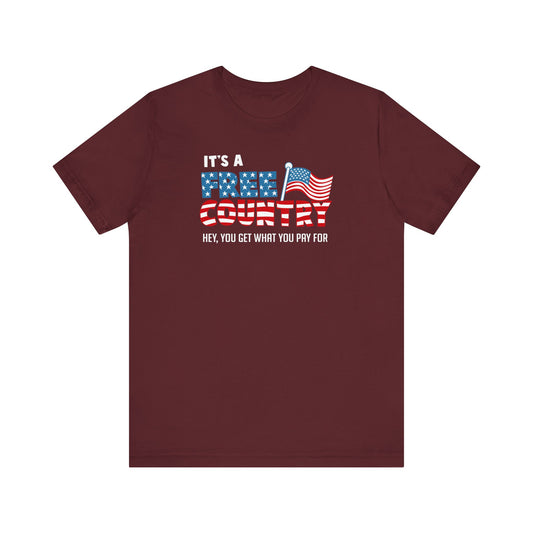 It's A Free Country - Hey You Get What You Pay For  - Men's T-Shirt