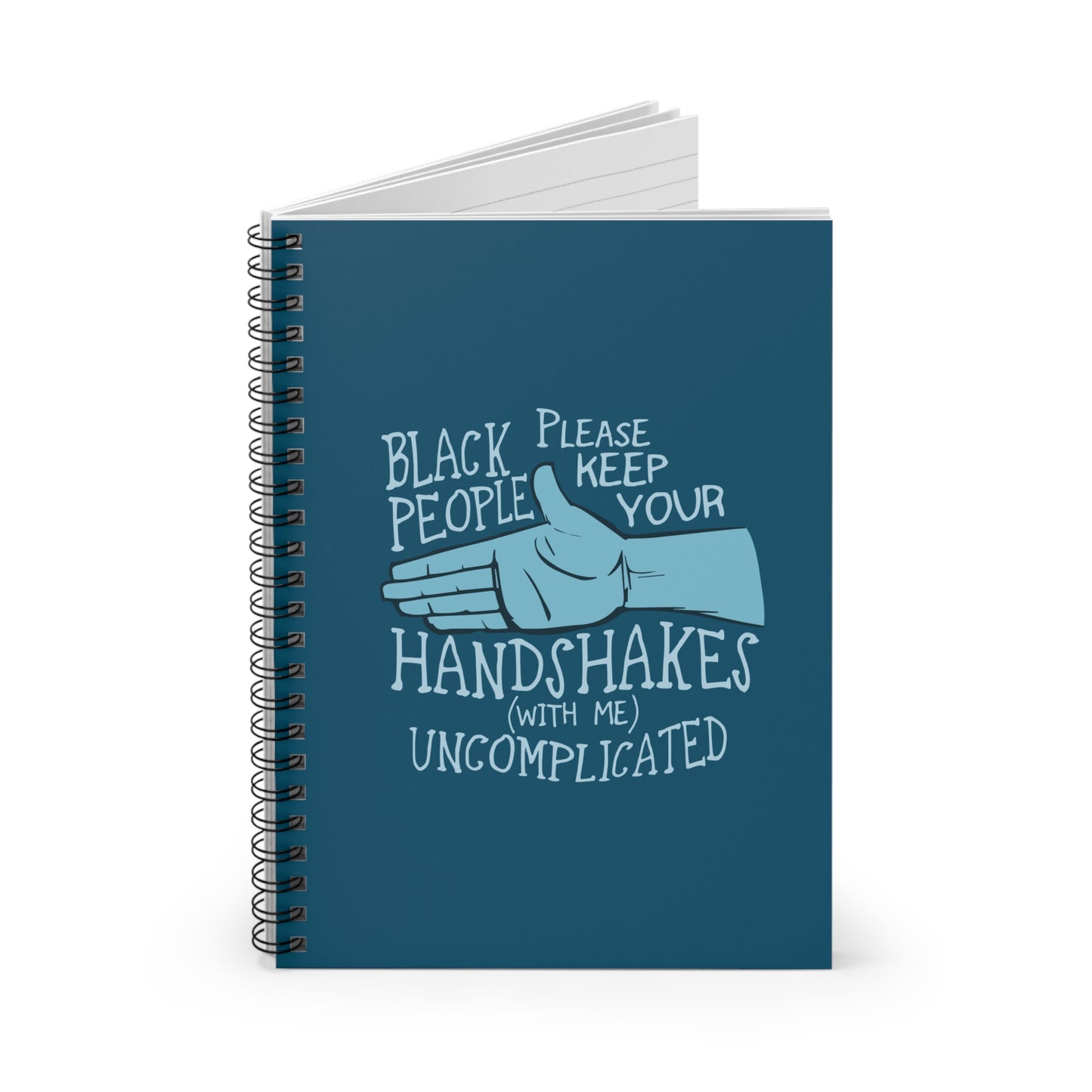 Black People Please Keep Your Handshakes With Me Uncomplicated - Spiral Notebook