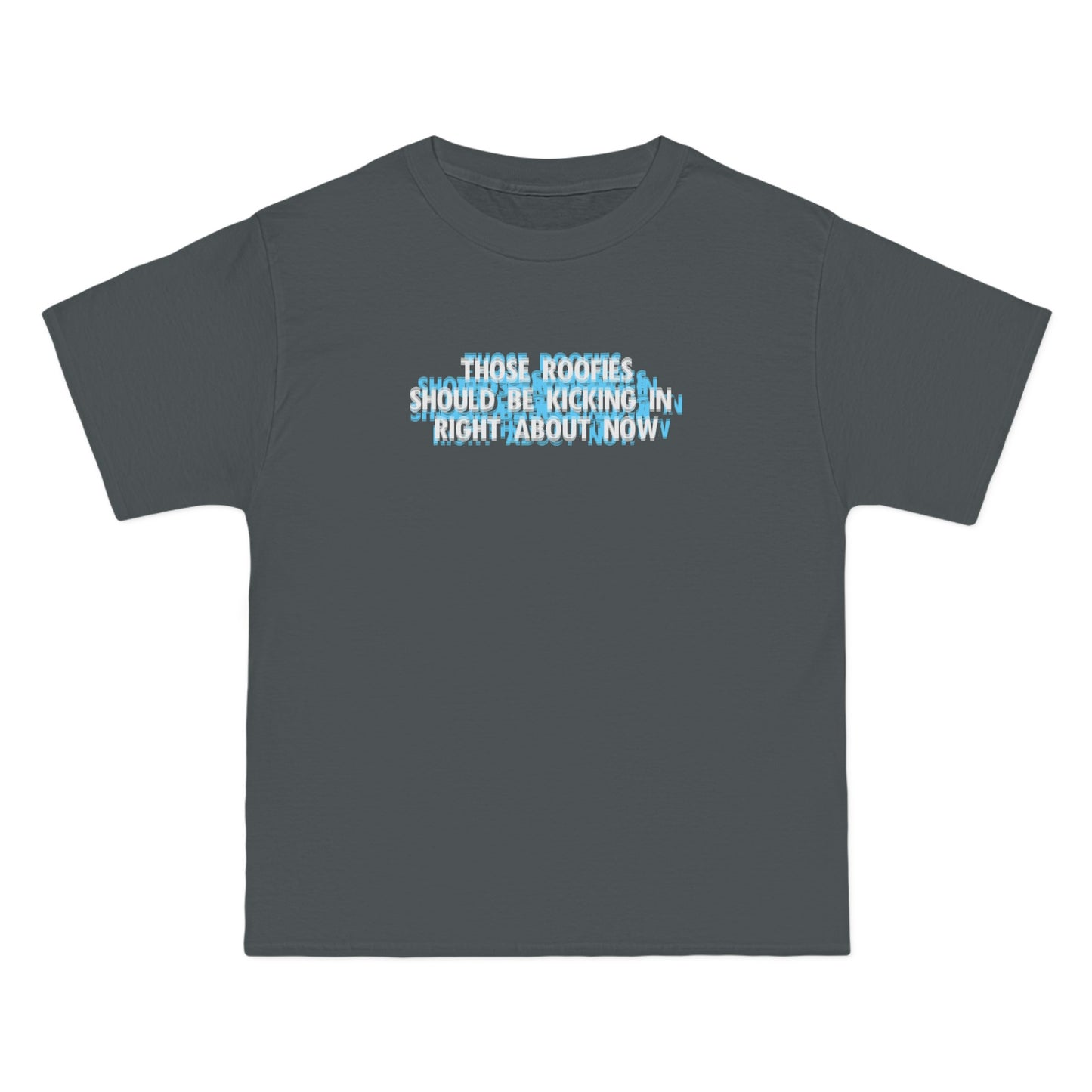 Those Roofies Should Be Kicking In Right About Now - Men's Heavyweight T-Shirt